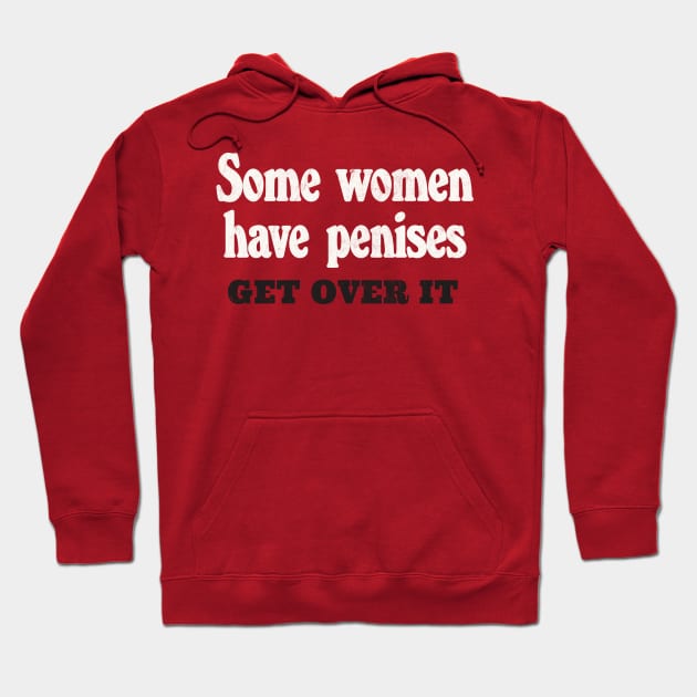 Some Women Have Penises - Get Over It Hoodie by DankFutura